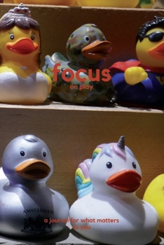 Paperback Focus on play: a journal for what matters to you Book
