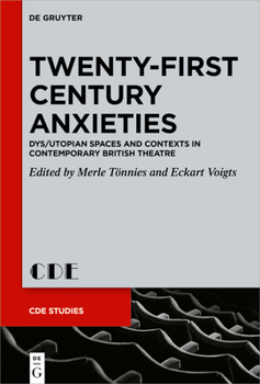 Hardcover Twenty-First Century Anxieties: Dys/Utopian Spaces and Contexts in Contemporary British Theatre Book