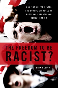 Paperback The Freedom to Be Racist?: How the United States and Europe Struggle to Preserve Freedom and Combat Racism Book