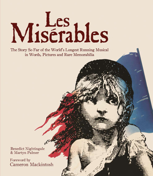 Hardcover Les Miserables: The Story of the World's Longest Running Musical in Words, Pictures and Rare Memorabilia Book