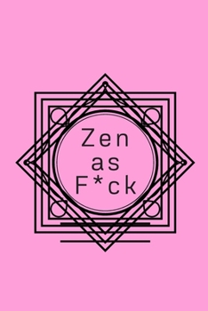 Zen as F*ck: A Journal for Practicing the Mindful Art of Not Giving a Sh*t (Zen as F*ck Journals)