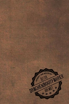 Geprüft und Bestätigt bester Drachenbootfahrer der Welt: Notizbuch für den Mann, dessen Hobby Drachenboot fahren ist |  Geschenkidee | Geschenke | Geschenk (German Edition)