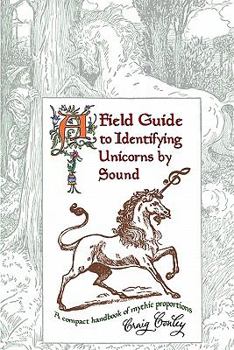 Paperback A Field Guide To Identifying Unicorns By Sound: A Compact Handbook Of Mythic Proportions Book