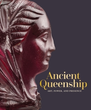 Hardcover Ancient Queenship: Art, Power, and Presence Book