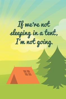 If We're Not Sleeping In A Tent, I'm Not Going: Funny 2 Year Undated Weekly Planner For Those Who Love To Go Camping Or RVing