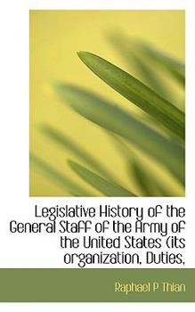 Paperback Legislative History of the General Staff of the Army of the United States (Its Organization, Duties, Book
