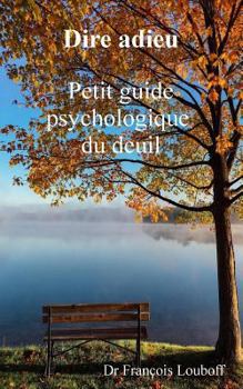 Paperback Dire adieu: Petit guide psychologique du deuil [French] Book