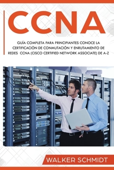 Paperback CCNA: Guía Completa para Principiantes Conoce la Certificación de Conmutación y Enrutamiento de Redes CCNA (Cisco Certified [Spanish] Book