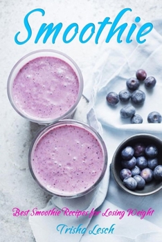 Smoothie: Best Smoothie Recipes for Losing Weight: Smoothie: Best Smoothie Recipes for Losing Weight
