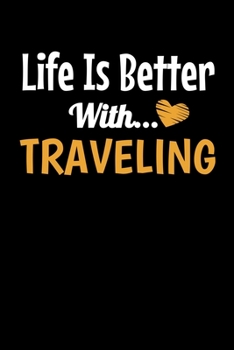 Life Is Better With Traveling: Traveling Journal Gift | 120 Blank Lined Page
