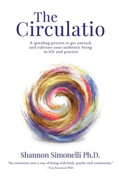 Paperback The Circulatio: A Spiraling Process to Get Unstuck and Cultivate Your Authentic Being in Life and Practice Book
