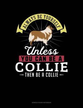 Paperback Always Be Yourself Unless You Can Be a Collie Then Be a Collie: 6 Columns Columnar Pad Book