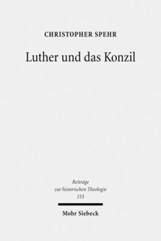 Hardcover Luther Und Das Konzil: Zur Entwicklung Eines Zentralen Themas in Der Reformationszeit [German] Book