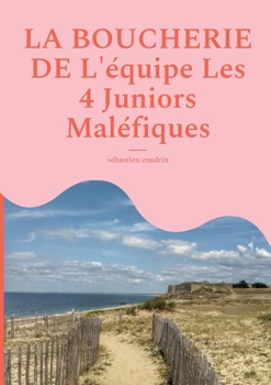 La boucherie de l'équipe les 4 juniors maléfiques (French Edition)