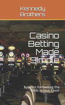 Paperback Casino Betting Made Simple: Systems for Getting the Odds in Your Favor Book