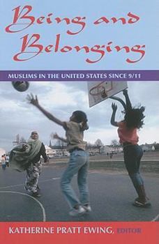 Being and Belonging: Muslims in the United States since 9/11: Muslims in the United States since 9/11
