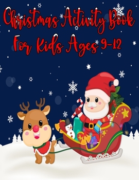 Christmas Activity Book For Kids Ages 9-12: Coloring, Matching, Mazes, Drawing, Crosswords, Word Searches, Color by Number, Recipes and Word Scrambles Books