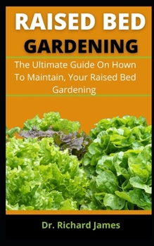 Paperback Raised Bed Gardering: The Ultimate Guide On How To Maintain, Your Raised Bed Gardening Book