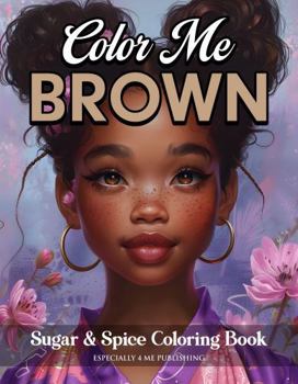 Color Me Brown Sugar & Spice Coloring Book: Designed to Boost Self-Confidence, Build Self-Esteem, and Promote Self-Love for Girls, Teens and Women