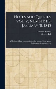 Hardcover Notes and Queries, Vol. V, Number 118, January 31, 1852 Book