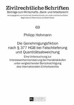 Hardcover Die Genehmigungsfiktion nach § 377 HGB bei Falschlieferung und Quantitaetsabweichung: Eine Untersuchung zur Interessenharmonisierung bei Handelskaeufe [German] Book