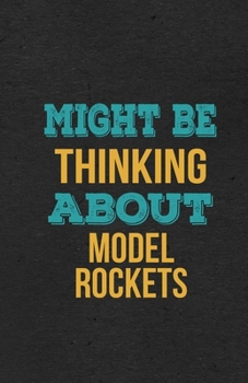 Paperback Might Be Thinking About Model Rockets A5 Lined Notebook: Funny Hobby Skill Recreation Sayings For Leisure Sideline Interest. Unique Blank Composition Book