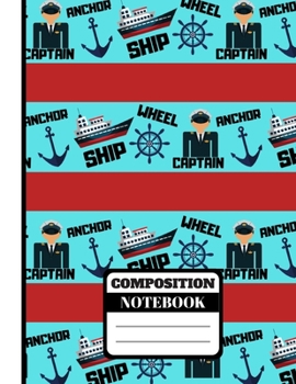 Paperback Composition Notebook: Captain of the Ship Boating/Sailing Print Novelty Gift - College Ruled Boating Notebook for Boys, Men, Sailors and Tee Book