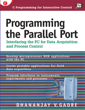 Paperback Programming the Parallel Port: Interfacing the PC for Data Acquisition and Process Control Book