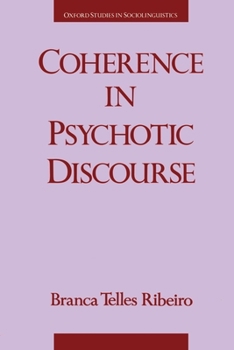Coherence in Psychotic Discourse (Oxford Studies in Sociolinguistics) - Book  of the Oxford Studies in Sociolinguistics