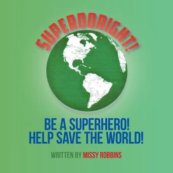 Paperback Superdoright!: Be a Superhero! Help Save the World! Book