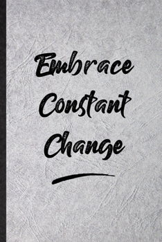 Paperback Embrace Constant Change: Blank Funny Positive Motivation Lined Notebook/ Journal For Support Faith Belief, Inspirational Saying Unique Special Book