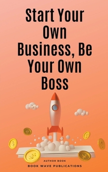 Paperback Start Your Own Business, Be Your Own Boss Book