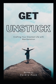 Paperback Get Unstuck: Crafting Your Greatest Life with Manifestation Book