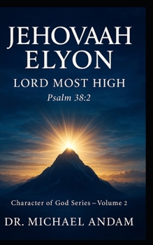 JEHOVAH-ELYON Lord Most High: Character of God Series — Volume 2