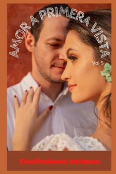 Paperback Amor a primera vista (vol 5): Confesiones ?ntimas, secreto, fantas?a, placer, romance, sexo adulto, historias er?ticas, amor [Spanish] Book