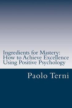 Paperback Ingredients for Mastery: How to Achieve Excellence Using Positive Psychology Book