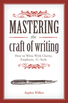 Paperback Mastering the Craft of Writing: How to Write with Clarity, Emphasis, & Style Book
