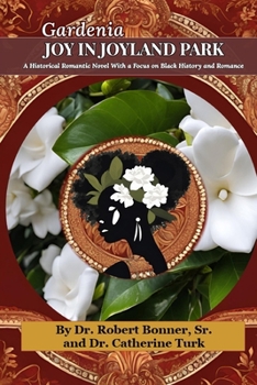 Gardenia: Joy In Joyland Park: A Historical Romantic Novel of Fictional Characters and Pre-Civil Rights Legislation with a focus on Black History
