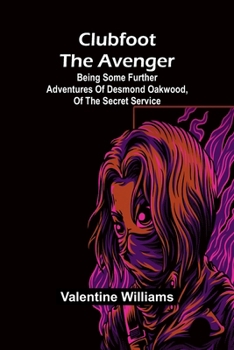 Paperback Clubfoot The Avenger; Being Some Further Adventures Of Desmond Oakwood, Of The Secret Service Book