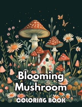 Paperback Blooming Mushroom Coloring Book: Beautiful and High-Quality Design To Relax and Enjoy Book