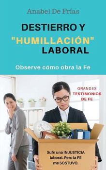 Paperback Destierro y Humillación Laboral: Observe cómo obra la FE [Spanish] Book