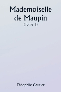 Mademoiselle de Maupin ( Tome 1) (French Edition)