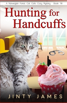 Hunting for Handcuffs - A Norwegian Forest Cat Café Cozy Mystery – Book 18 - Book #18 of the Norwegian Forest Café
