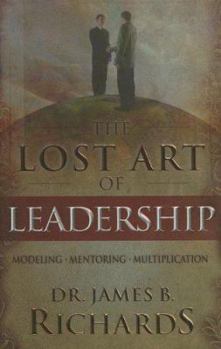 Hardcover The Lost Art of Leadership: Modeling-Mentoring-Multiplication [With Excerpt from Ultimate Leadership Training Course] Book