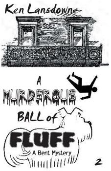 A Murderous Ball of Fluff: A Bent Mystery - Book #2 of the A Bent Mystery