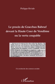 Paperback Le procès de Gracchus Babeuf devant la Haute Cour de Vendôme ou la vertu coupable [French] Book
