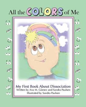 Paperback All the colors of me: My first book about dissociation Book