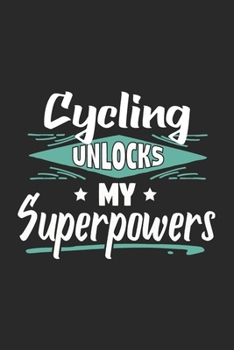 Cycling Unlocks My Superpowers: Funny Cool Cycling Journal | Notebook | Workbook | Diary | Planner-6x9 - 120 Dot Grid Pages With An Awesome Comic ... Cyclists, Racing Drivers, Bicycle Enthusiasts