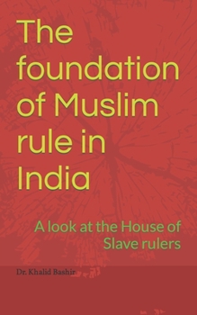 The foundation of Muslim rule in India: A look at the House of Slave rulers