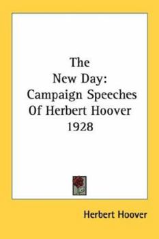 Paperback The New Day: Campaign Speeches Of Herbert Hoover 1928 Book